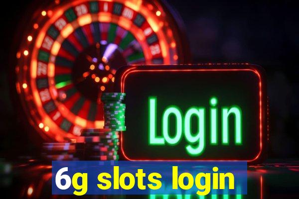 6g slots login